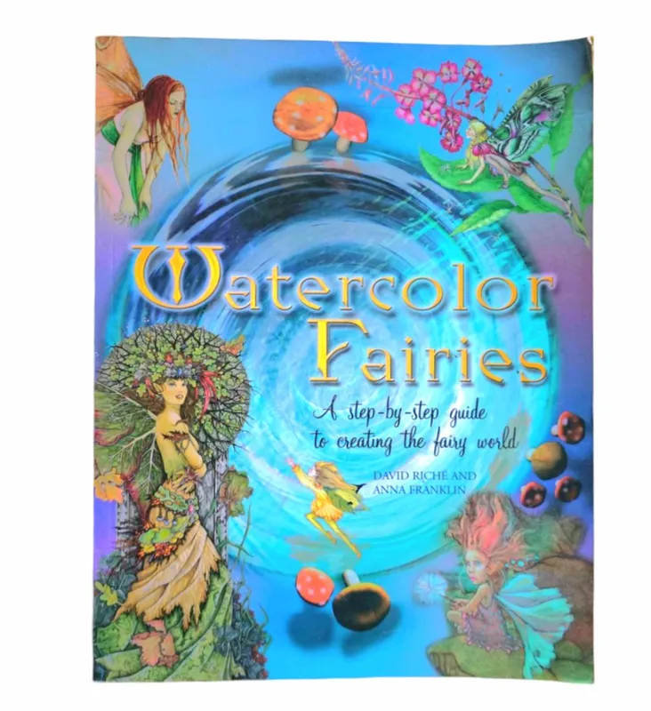 Watercolor Fairies: A step-by-step guide to creating the fairy world