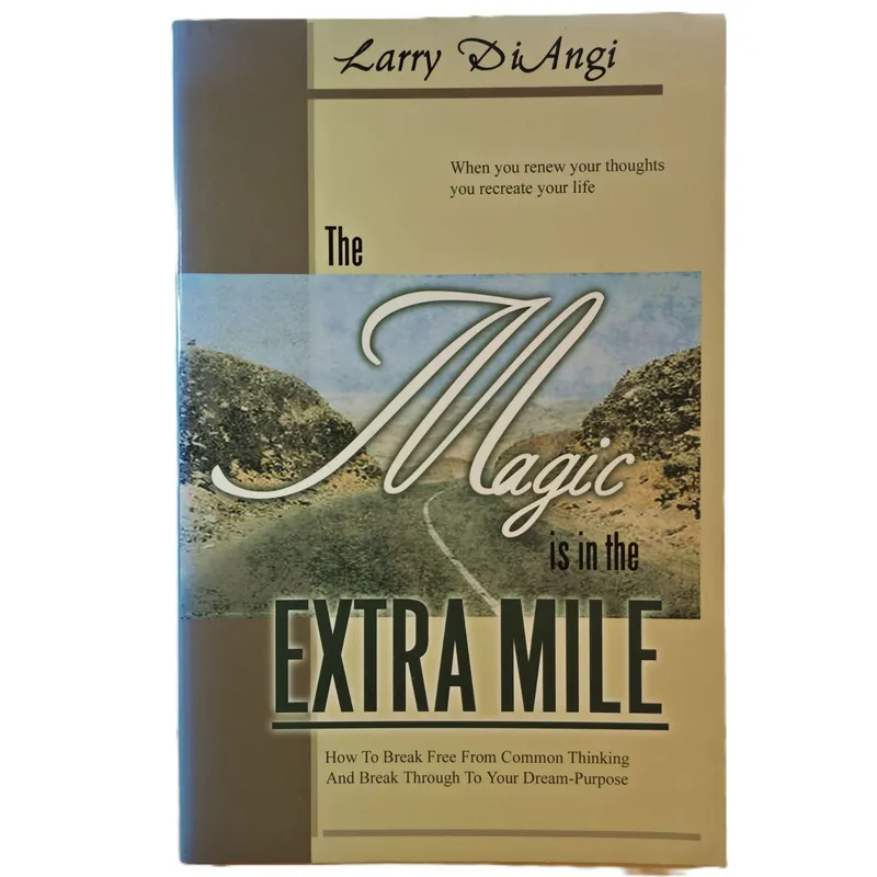 The Magic Is in the Extra Mile: How to Break Free From Common Thinking and Break Through to Your Dream-Purpose