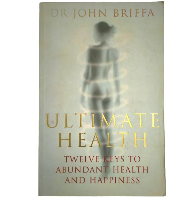 Ultimate Health: Twelve Keys to Abundant Health and Happiness