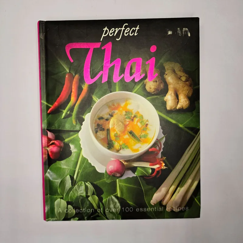 Perfect Thai: A collection of over 100 essential recipes