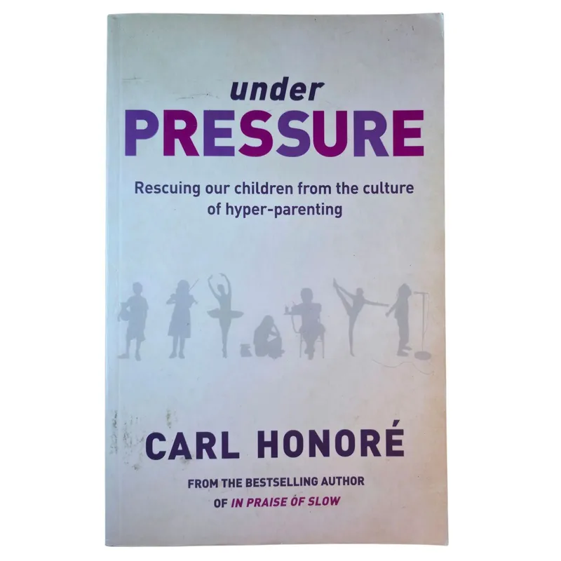 Under Pressure: Rescuing our Children from the Culture of Hyper-Parenting