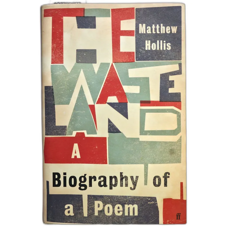 The Waste Land: A Biography of a Poem