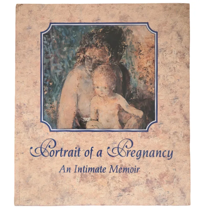 Portrait of a Pregnancy: An intimate Memoir