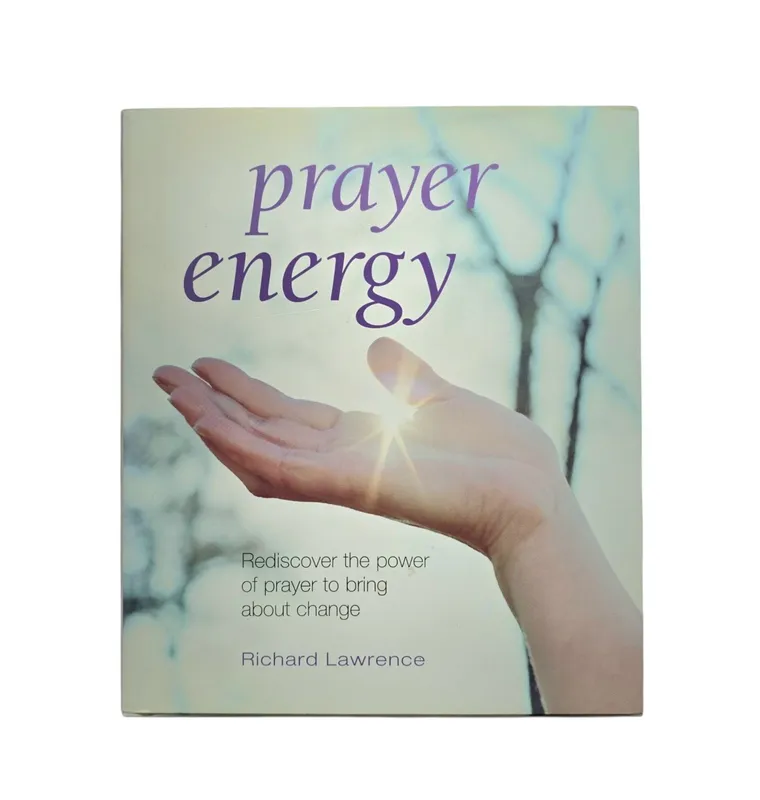 Prayer Energy: Rediscover the Power of Prayer to Bring About Change
