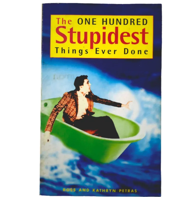 The One Hundred Stupidest Things Ever Done